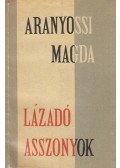 Aranyossi Magda - Lázadó ​asszonyok