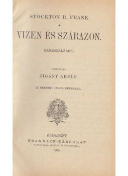 Stockton R. Frank - Vizen és szárazon Stockton R. Frank - Vizen és szárazon, Budapest 1905 antikvár könyv