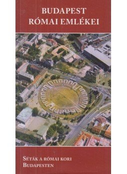 Zsidi Paula - Budapest római emlékei Zsidi Paula - Budapest római emlékei, Budapest 2006 antikvár könyv