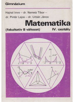 Hajnal Imre, Nemetz Tibor, Pintér Lajos, Urbán János - Matematika IV. osztály Hajnal Imre, Nemetz Tibor, Pintér Lajos, Urbán János - Matematika IV. osztály, Budapest 1995 antikvár könyv