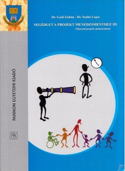 Gaál Zoltán, Szabó Lajos - Segédlet a projekt menedzsmenthez III. Gaál Zoltán, Szabó Lajos - Segédlet a projekt menedzsmenthez III., Veszprém 2007 antikvár könyv