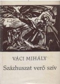 Váci Mihály - Százhuszat verő szív
