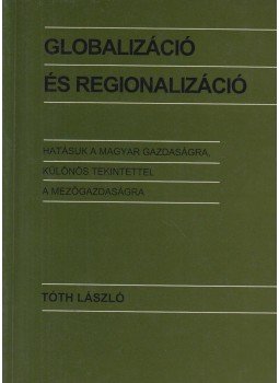 Tóth László - Globalizáció és regionalizáció (dedikált) Tóth László - Globalizáció és regionalizáció (dedikált), Szeged 1995 antikvár könyv