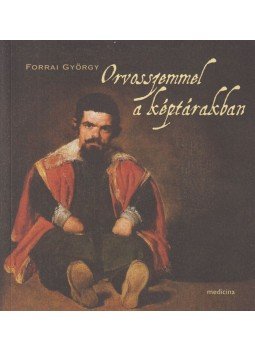 Forrai György - Orvosszemmel a képtárakban Forrai György - Orvosszemmel a képtárakban, Budapest 2011 antikvár könyv