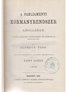 Todd, Alpheus - A parliamenti kormányrendszer Angliában I–III. kötet (Teljes), Budapest 1876 antikvár könyv