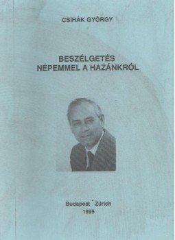 Csihák György - Beszélgetés népemmel a hazánkról Csihák György - Beszélgetés népemmel a hazánkról, Budapest 1995 antikvár könyv
