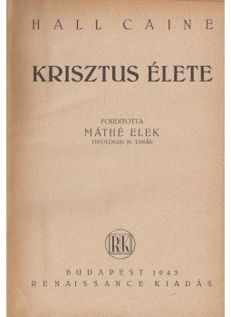 Hall Caine - Krisztus élete Hall Caine - Krisztus élete, Budapest 1943 antikvár könyv