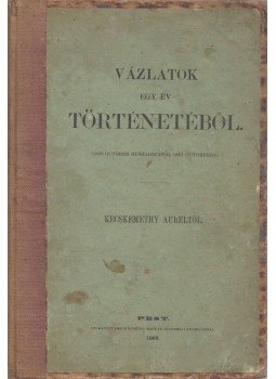 Kecskeméthy Aurél - Vázlatok egy év történetéből Kecskeméthy Aurél - Vázlatok egy év történetéből, Pest 1862 antikvár könyv