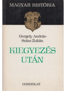 Gergely András, Szász Zoltán - Kiegyezés után (Dedikált) Gergely András, Szász Zoltán - Kiegyezés után (Dedikált), Budapest 1978 antikvár könyv