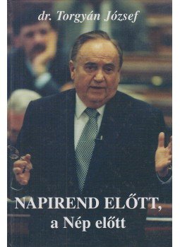 Torgyán József - Napirend előtt, a Nép előtt Torgyán József - Napirend előtt, a Nép előtt, Budapest 2002 antikvár könyv