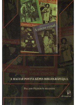  - A magyar ponyva képes bibliográfiája 2. - Palladis félpengős regények, null 2013 antikvár könyv