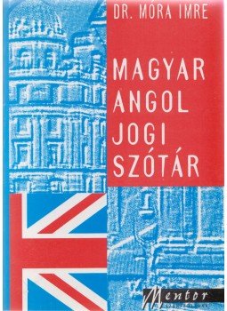Móra Imre - Magyar-angol jogi szótár Móra Imre - Magyar-angol jogi szótár, Budapest 1996 antikvár könyv