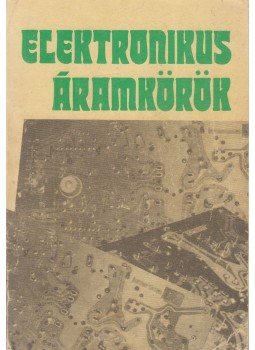 Nagy Ferenc, Kovács Mihály, Bogdán János, Nagy József, Takács Gábor - Elektronikus áramkörök Nagy Ferenc, Kovács Mihály, Bogdán János, Nagy József, Takács Gábor - Elektronikus áramkörök, Budapest 1991 antikvár könyv