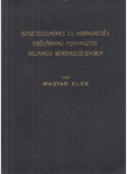 Magyar Elek - Szigetelésmérés és hibakeresés erősáramú fogyasztói villamos berendezésekben, Budapest 1948 antikvár könyv