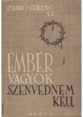 Xav, P. Biró,J. Ferenc S. - Ember vagyok, szenvednem kell