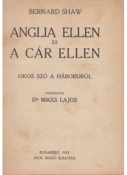 Bernard Shaw - Anglia ellen és a cár ellen Bernard Shaw - Anglia ellen és a cár ellen, Budapest 1915 antikvár könyv