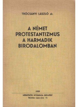 Trócsányi László - A német protestantizmus a Harmadik Birodalomban Trócsányi László - A német protestantizmus a Harmadik Birodalomban, Budapest 1939 antikvár könyv