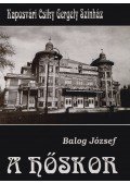 Balog József - A hőskor