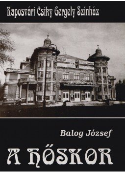 Balog József - A hőskor Balog József - A hőskor, Kaposvár 1992 antikvár könyv