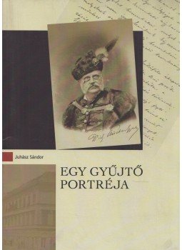 Juhász Sándor - Egy gyűjtő portréja Juhász Sándor - Egy gyűjtő portréja, 2007 antikvár könyv