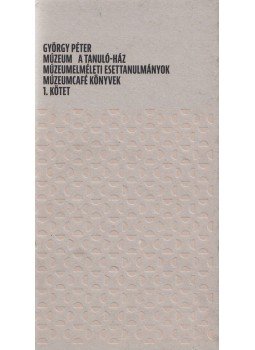 Péter György - Múzeum – A tanuló-ház I. Péter György - Múzeum – A tanuló-ház I., Budapest 2013 antikvár könyv