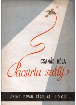 Csanád Béla - Pacsirta szállj (dedikált) Csanád Béla - Pacsirta szállj (dedikált), Budapest 1963 antikvár könyv