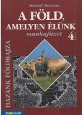 Makádi Mariann - A Föld, amelyen élünk Munkafüzet 4. osztály