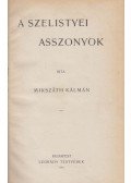 Mikszáth Kálmán - A szelistyei asszonyok / A szökevények / Apró képek a vármegyéből
