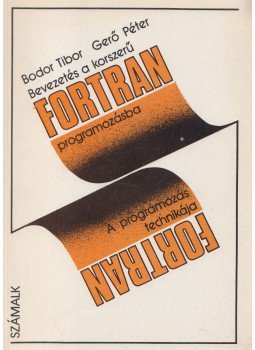 Bodor Tibor- Gerő Péter - Bevezetés a korszerű FORTRAN programozásba I. Bodor Tibor- Gerő Péter - Bevezetés a korszerű FORTRAN programozásba I., Budapest 1983 antikvár könyv