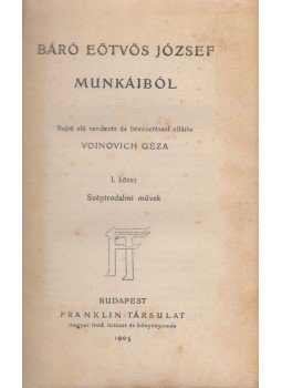 Báró Eötvös József - Báró Eötvös József munkáiból I. Báró Eötvös József - Báró Eötvös József munkáiból I., Budapest 1905 antikvár könyv