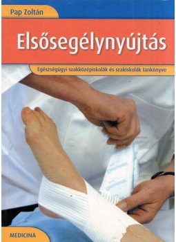 Pap Zoltán - Elsősegélynyújtás - Egészségügyi szakközépiskolák és szakiskolák tankönyve, Budapest 2007 antikvár könyv