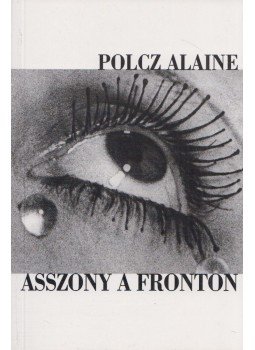 Polcz Alaine - Asszony a fronton Polcz Alaine - Asszony a fronton, Budapest 1995 antikvár könyv