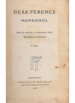 Deák Ferenc, Wlassics Gyula - Deák Ferencz munkáiból I., Budapest 1906 antikvár könyv