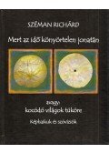 Széman Richárd - Mert az idő könyörtelen jonatán avagy: kócódó világok tüköre (dedikált)