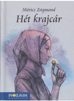 Móricz Zsigmond - Hét krajcár Móricz Zsigmond - Hét krajcár, Szeged 2014 antikvár könyv