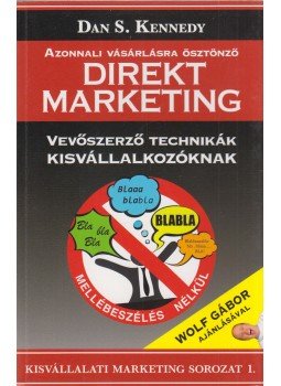 Dan S. Kennedy - Azonnali vásárlásra ösztönző direkt marketing Dan S. Kennedy - Azonnali vásárlásra ösztönző direkt marketing, Budapest 2011 antikvár könyv