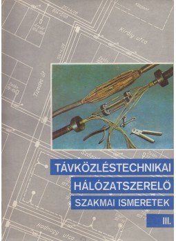 Vukovics Gyula - Távközléstechnikai hálózatszerelő szakmai ismeretek III., Budapest 1989 antikvár könyv