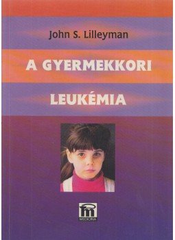 John S. Lilleyman - A gyermekkori leukémia John S. Lilleyman - A gyermekkori leukémia, Budapest 1998 antikvár könyv
