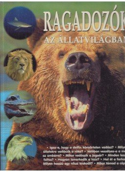 Mesterházyné Egenhoffer Olga - Ragadozók az állatvilágban Mesterházyné Egenhoffer Olga - Ragadozók az állatvilágban, Budapest 1999 antikvár könyv