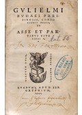 Budé, Guillaume - De asse et partibvs eivs Libri V.