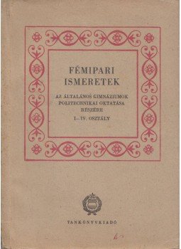 Tóth Péter, Fehér Imre - Fémipari ismeretek Tóth Péter, Fehér Imre - Fémipari ismeretek, Budapest 1961 antikvár könyv