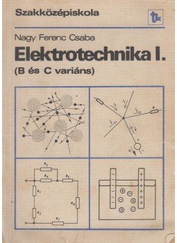 Nagy Ferenc Csaba - Elektrotechnika I. (B és C variáns) Nagy Ferenc Csaba - Elektrotechnika I. (B és C variáns), Budapest 1981 antikvár könyv