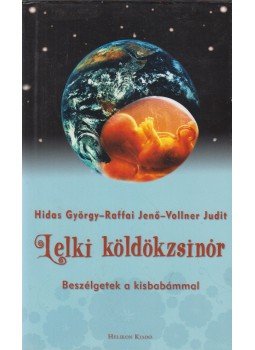 Hidas György, Raffai Jenő, Vollner Judit - Lelki köldökzsinór Hidas György, Raffai Jenő, Vollner Judit - Lelki köldökzsinór, Budapest 2005 antikvár könyv