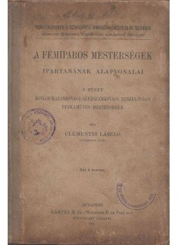 Clementis László - A fémiparos mesterségek ipartanának alapvonalai I. füzet, Budapest 1911 antikvár könyv