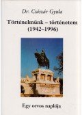 Dr. Császár Gyula - Történelmünk - történetem (1942-1996)