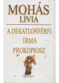 Mohás Lívia - A dekatlonférfi / Irma / Prokopiosz (dedikált)