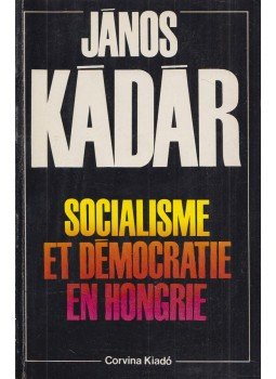 János Kádár - Socialisme et Démocratie en Hongrie, Budapest 1984 antikvár könyv
