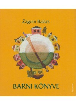 Zágoni Balázs - Barni könyve Zágoni Balázs - Barni könyve, Kolozsvár 2012 antikvár könyv