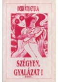 Horváth Gyula - Szégyen, gyalázat! (dedikált)
