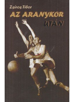 Zsíros Tibor - Az aranykor után Zsíros Tibor - Az aranykor után, Budapest 2010 antikvár könyv